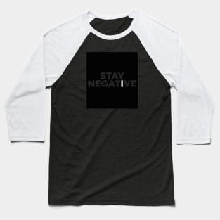 Stay NEGATIVE Baseball T-Shirt